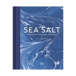 Sea Salt: A Perfectly Seasoned Cookbook By The Lea-Wilson Family